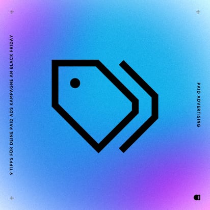 07 -  Paid Ads - 9 Tipps für Deine Paid Ads Kampagne an Black Friday