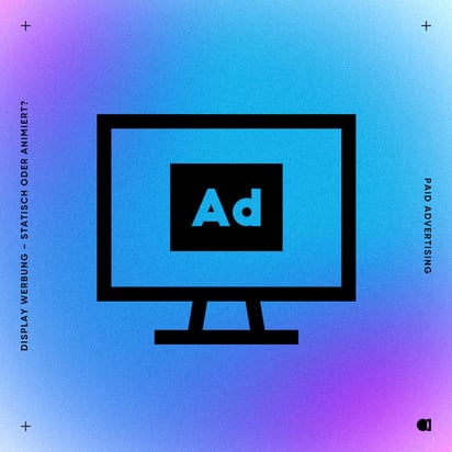 10 -  Paid Ads -  Display Werbung – statisch oder animiert_